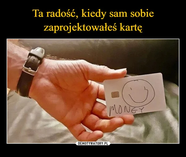 Ta radość, kiedy sam sobie zaprojektowałeś kartę