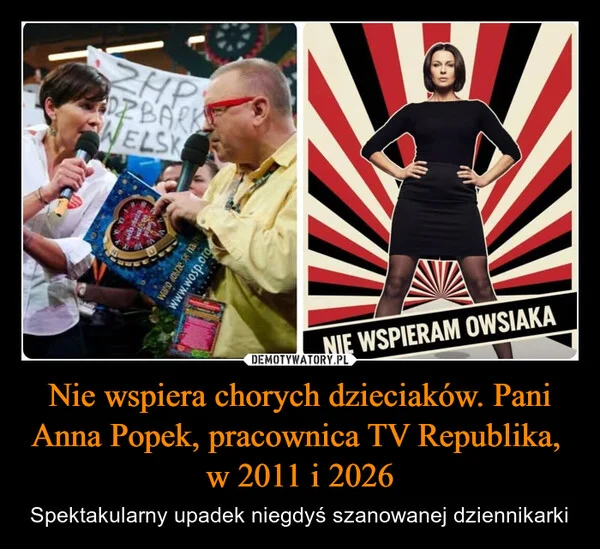 Nie wspiera chorych dzieciaków. Pani Anna Popek, pracownica TV Republika, w 2011 i 2026