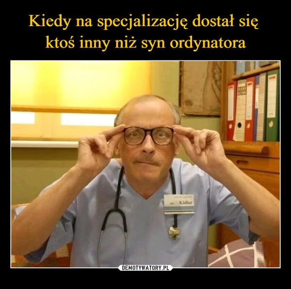 
    Kiedy na specjalizację dostał się ktoś inny niż syn ordynatora