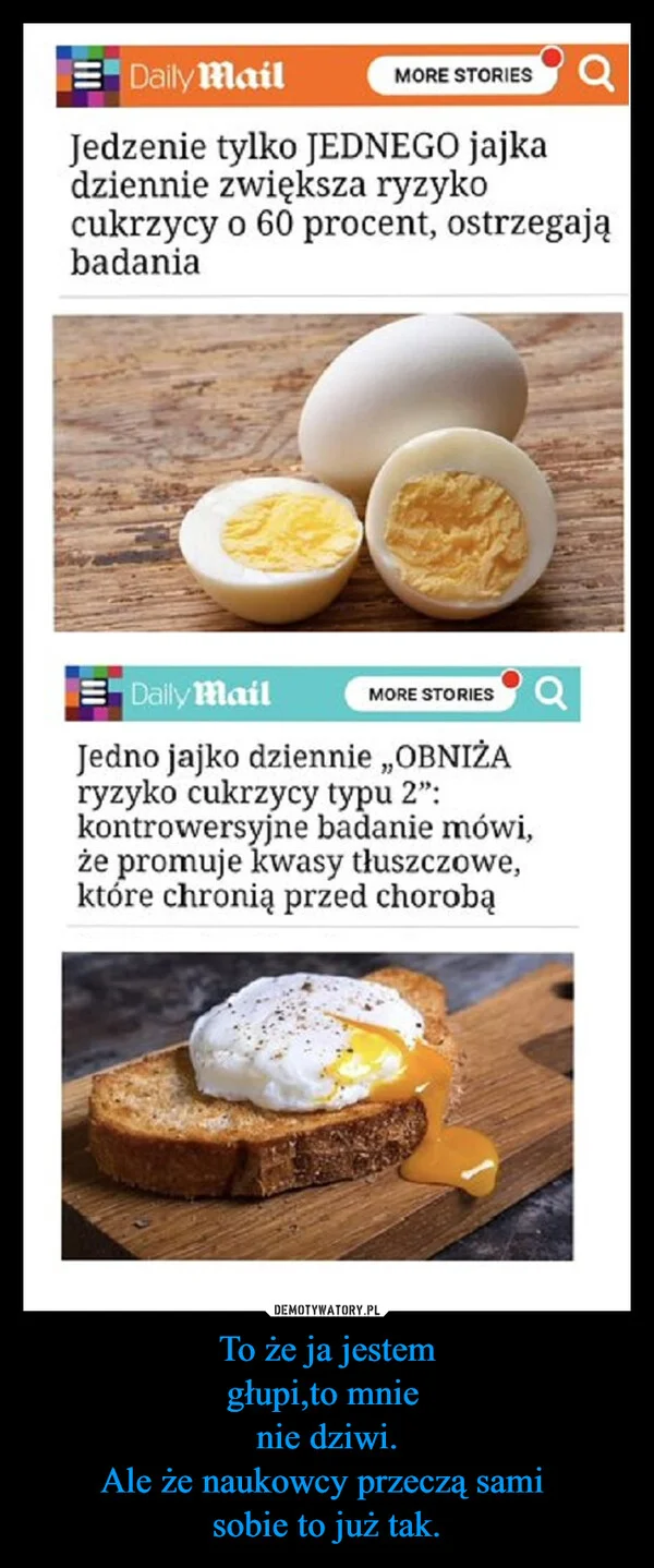 
    To że ja jestem głupi,to mnie nie dziwi. Ale że naukowcy przeczą sami sobie to już tak.