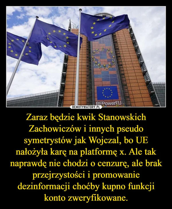 
    Zaraz będzie kwik Stanowskich Zachowiczów i innych pseudo symetrystów jak Wojczal, bo UE nałożyła karę na platformę x. Ale tak naprawdę nie chodzi o cenzurę, ale brak przejrzystości i promowanie dezinformacji choćby kupno funkcji konto zweryfikowane.