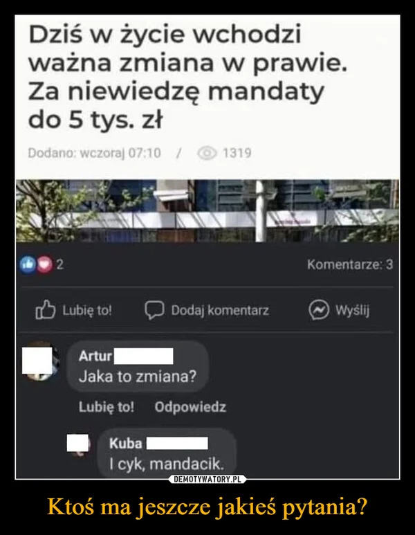
    Ktoś ma jeszcze jakieś pytania?