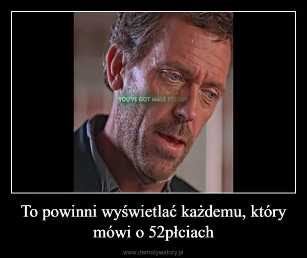 To powinni wyświetlać każdemu, który mówi o 52płciach