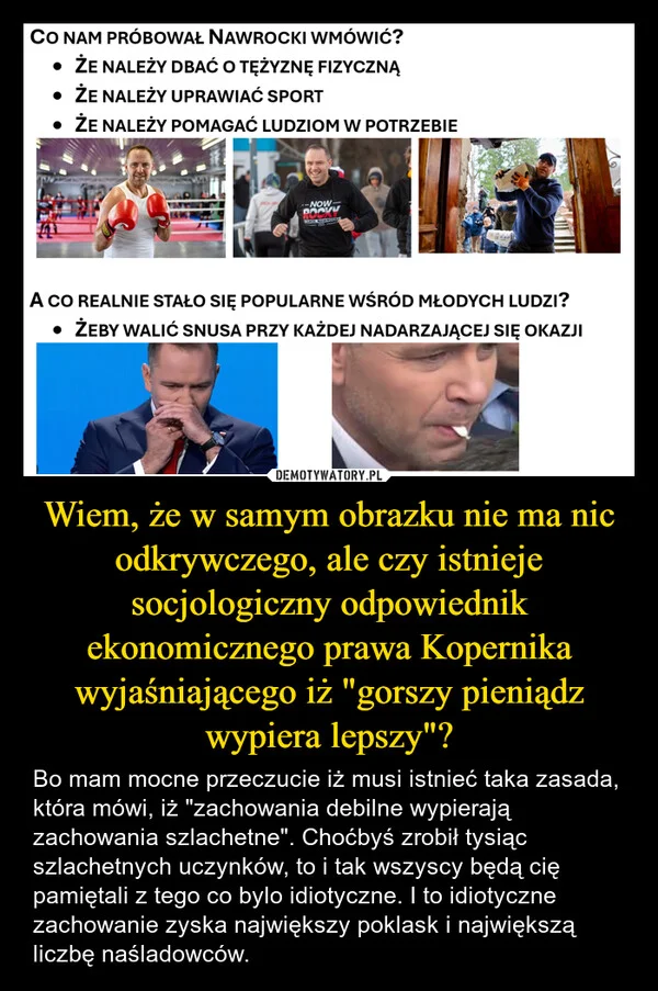 
    Wiem, że w samym obrazku nie ma nic odkrywczego, ale czy istnieje socjologiczny odpowiednik ekonomicznego prawa Kopernika wyjaśniającego iż 