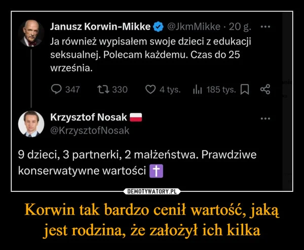 
    Korwin tak bardzo cenił wartość, jaką jest rodzina, że założył ich kilka
