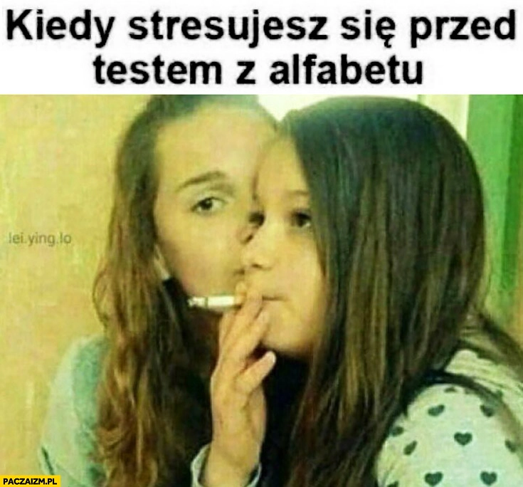 Kiedy stresujesz się przed testem z alfabetu dzieci dziewczynki pala papierosy szlugi
