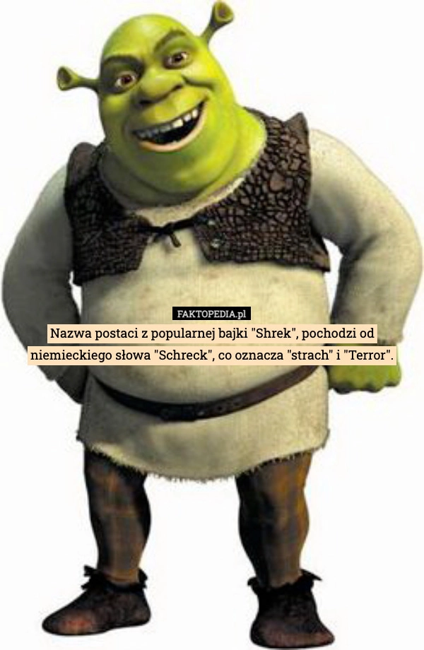 
    Nazwa postaci z popularnej bajki "Shrek", pochodzi od niemieckiego