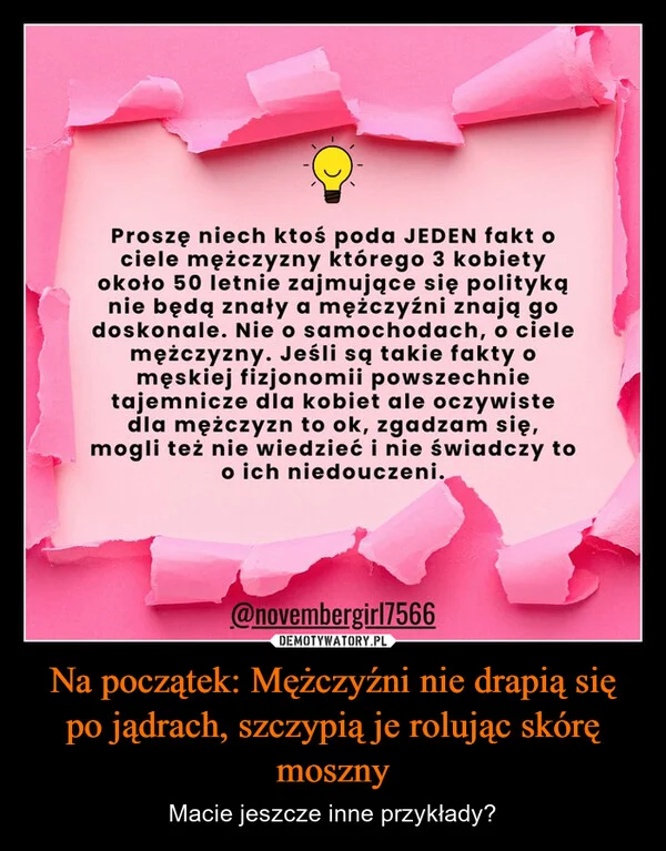 
    Na początek: Mężczyźni nie drapią się po jądrach, szczypią je rolując skórę moszny