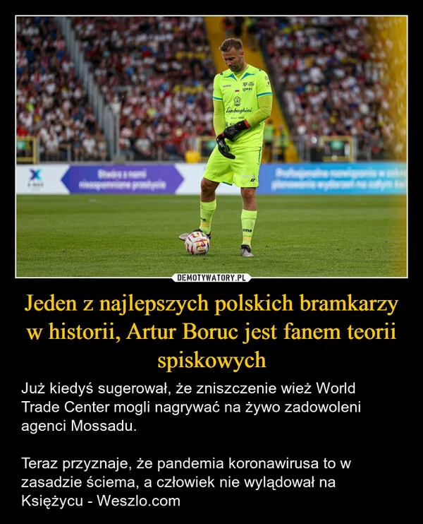Jeden z najlepszych polskich bramkarzy w historii, Artur Boruc jest fanem teorii spiskowych
