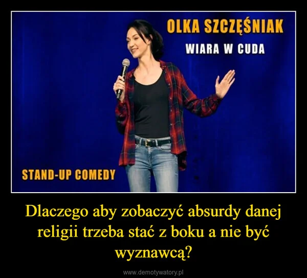 Dlaczego aby zobaczyć absurdy danej religii trzeba stać z boku a nie być wyznawcą?