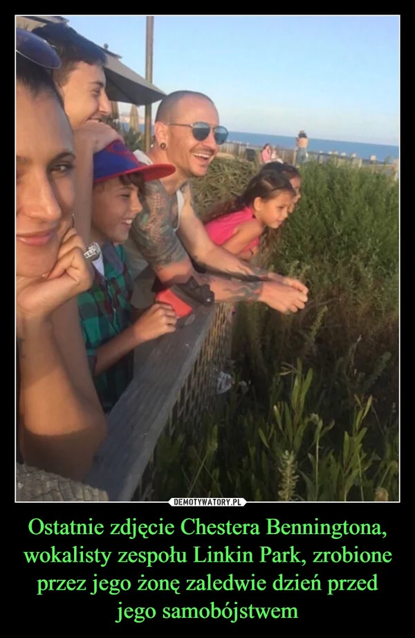 
    Ostatnie zdjęcie Chestera Benningtona, wokalisty zespołu Linkin Park, zrobione przez jego żonę zaledwie dzień przed jego samobójstwem