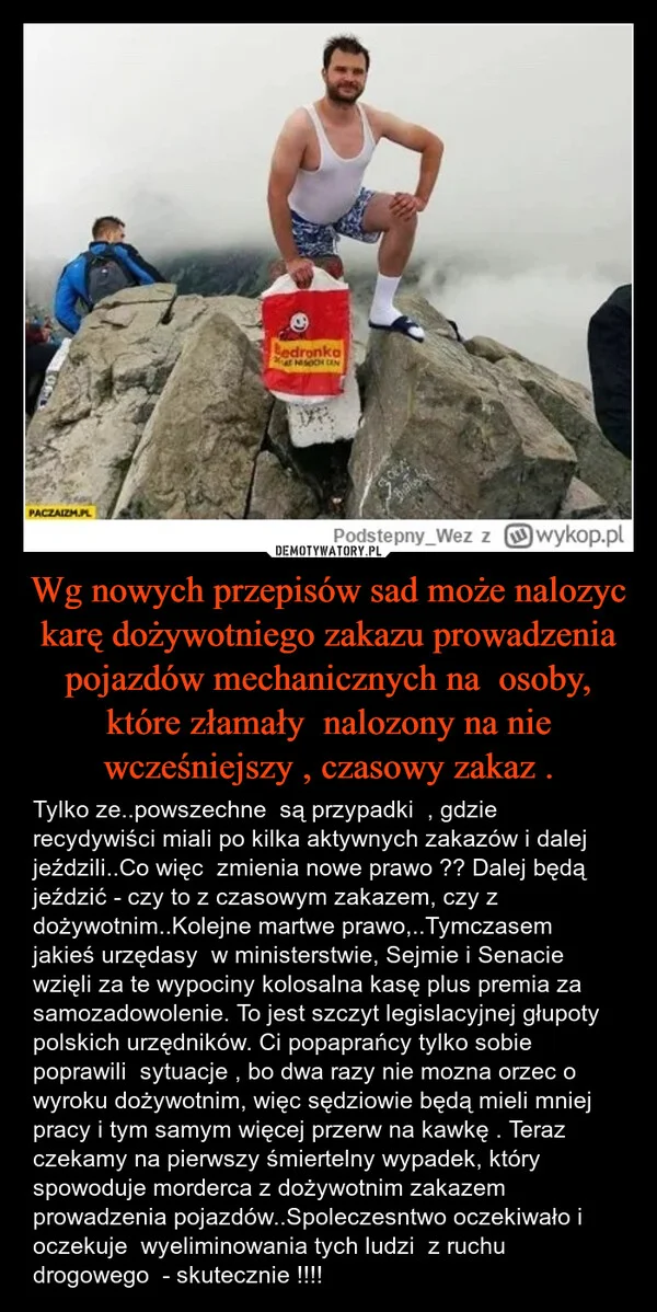 
    Wg nowych przepisów sad może nalozyc karę dożywotniego zakazu prowadzenia pojazdów mechanicznych na osoby, które złamały nalozony na nie wcześniejszy , czasowy zakaz .