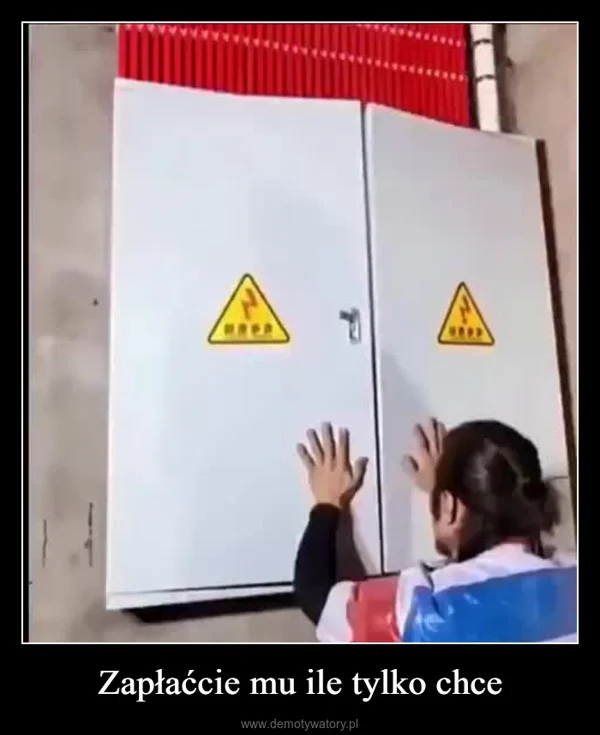 
    Zapłaćcie mu ile tylko chce