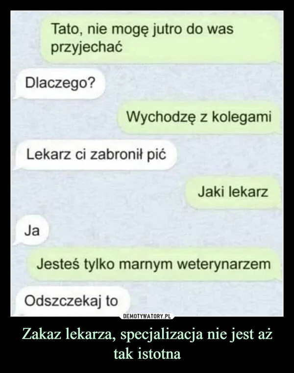 
    Zakaz lekarza, specjalizacja nie jest aż tak istotna