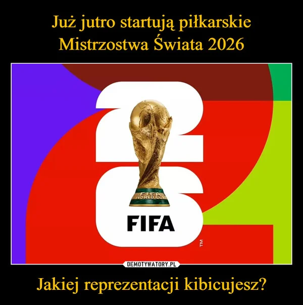 Już jutro startują piłkarskie Mistrzostwa Świata 2026 Jakiej reprezentacji kibicujesz?