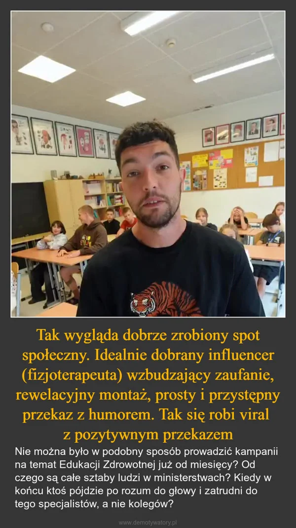 
    Tak wygląda dobrze zrobiony spot społeczny. Idealnie dobrany influencer (fizjoterapeuta) wzbudzający zaufanie, rewelacyjny montaż, prosty i przystępny przekaz z humorem. Tak się robi viral z pozytywnym przekazem