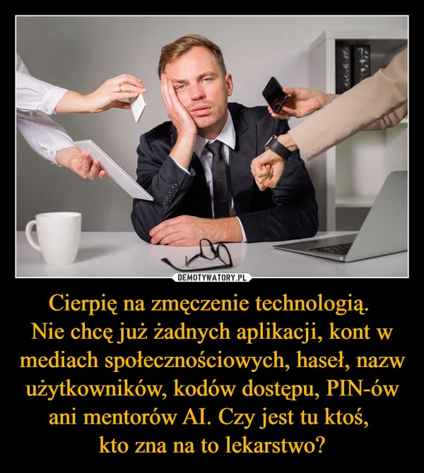Cierpię na zmęczenie technologią. Nie chcę już żadnych aplikacji, kont w mediach społecznościowych, haseł, nazw użytkowników, kodów dostępu, PIN-ów ani mentorów AI. Czy jest tu ktoś, kto zna na to lekarstwo?