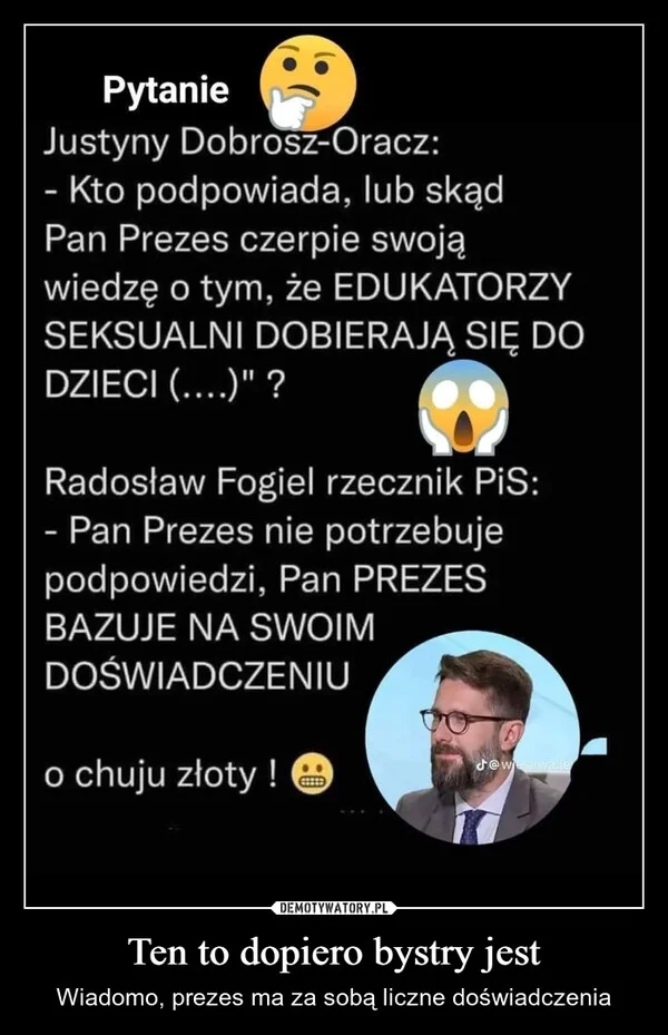 
    Ten to dopiero bystry jest