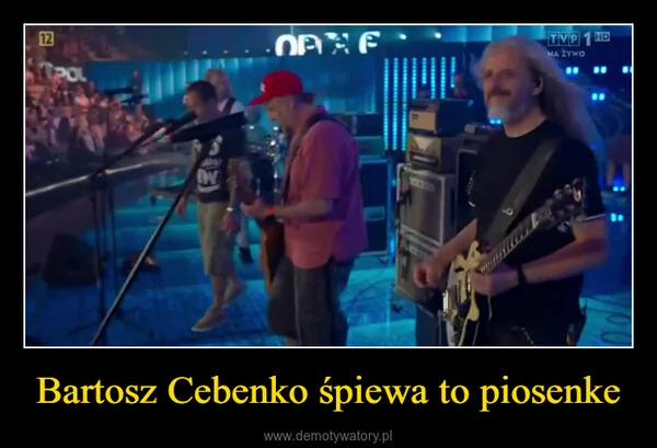 
    Bartosz Cebenko śpiewa to piosenke