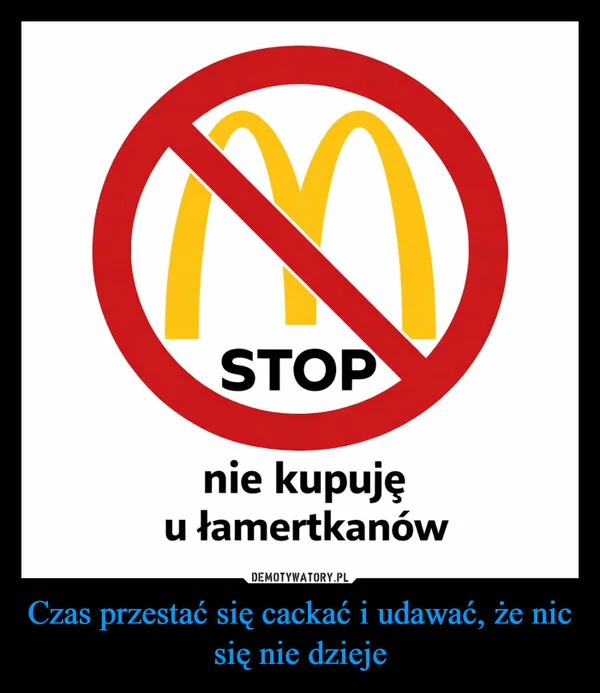 
    Czas przestać się cackać i udawać, że nic się nie dzieje