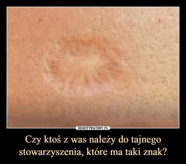 
    Czy ktoś z was należy do tajnego stowarzyszenia, które ma taki znak?