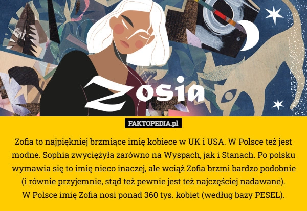 
    Zofia to najpiękniej brzmiące imię kobiece w UK i USA. W Polsce też jest
