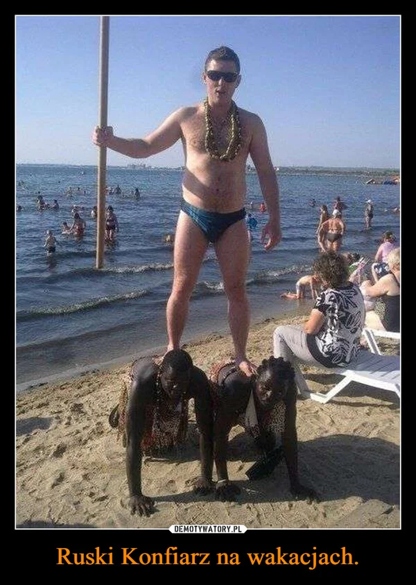 
    Ruski Konfiarz na wakacjach.