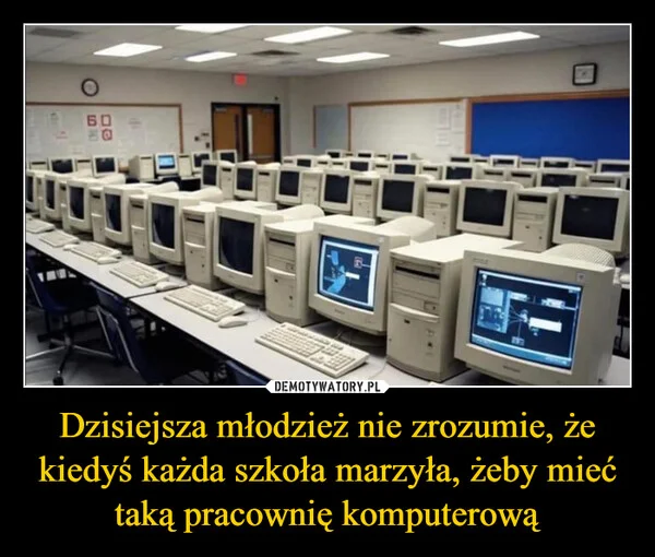 
    Dzisiejsza młodzież nie zrozumie, że kiedyś każda szkoła marzyła, żeby mieć taką pracownię komputerową