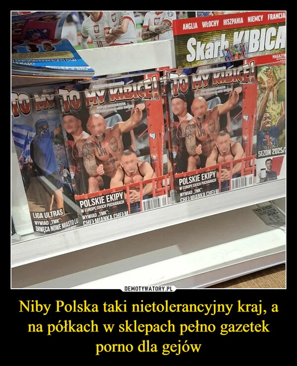 
    Niby Polska taki nietolerancyjny kraj, a na półkach w sklepach pełno gazetek porno dla gejów