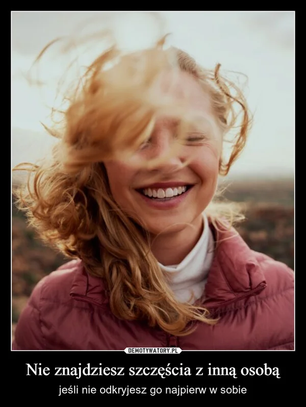 
    Nie znajdziesz szczęścia z inną osobą