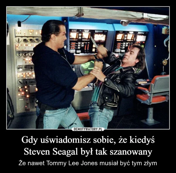 
    Gdy uświadomisz sobie, że kiedyś Steven Seagal był tak szanowany