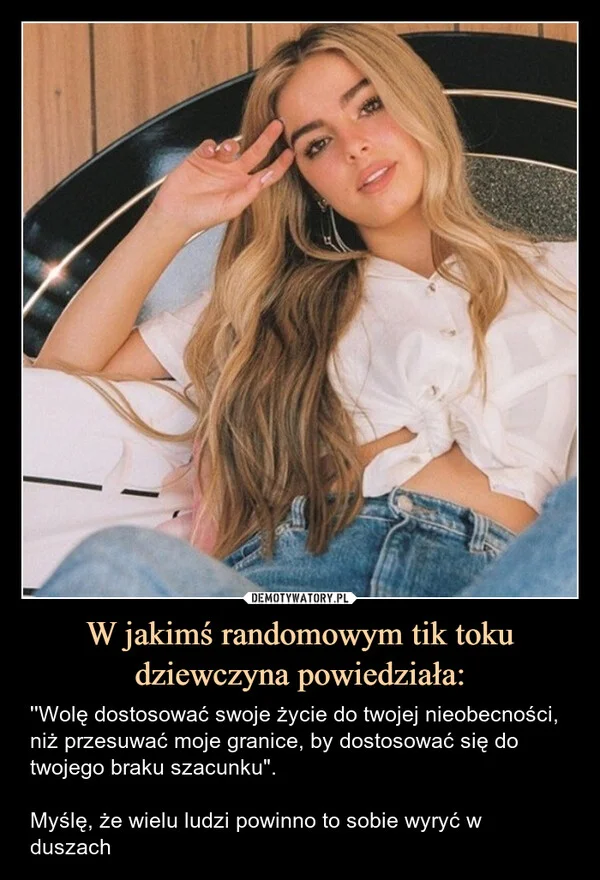 
    W jakimś randomowym tik toku dziewczyna powiedziała: