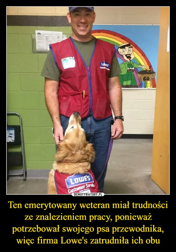 
    Ten emerytowany weteran miał trudności ze znalezieniem pracy, ponieważ potrzebował swojego psa przewodnika, więc firma Lowe's zatrudniła ich obu