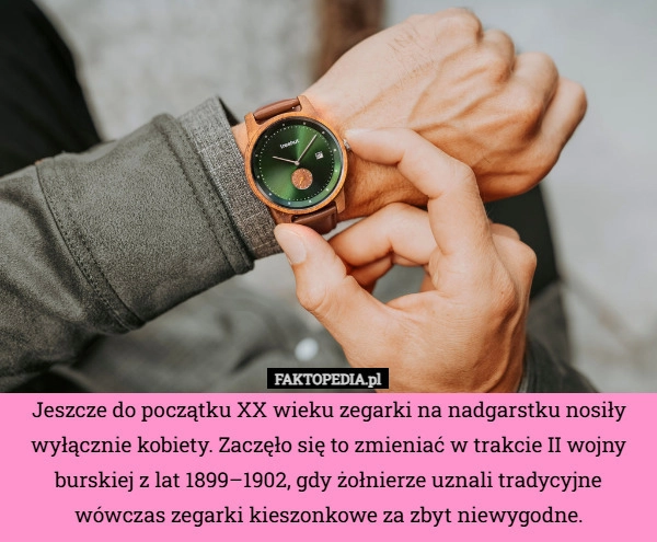 
    Jeszcze do początku XX wieku zegarki na nadgarstku nosiły wyłącznie kobiety.