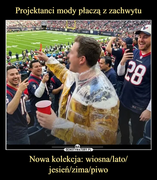 
    Projektanci mody płaczą z zachwytu Nowa kolekcja: wiosna/lato/ jesień/zima/piwo