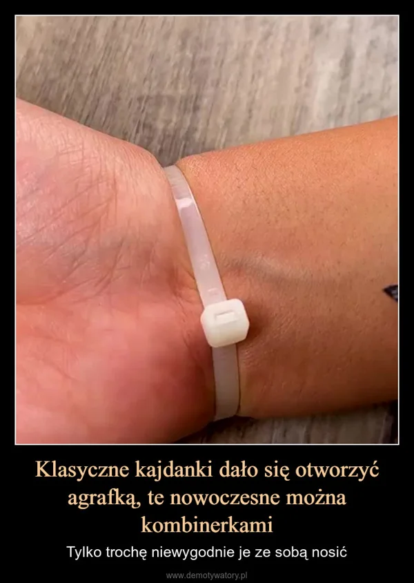 
    Klasyczne kajdanki dało się otworzyć agrafką, te nowoczesne można kombinerkami