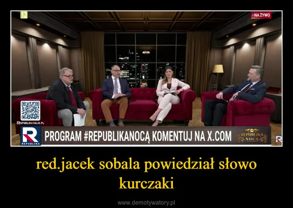 red.jacek sobala powiedział słowo kurczaki