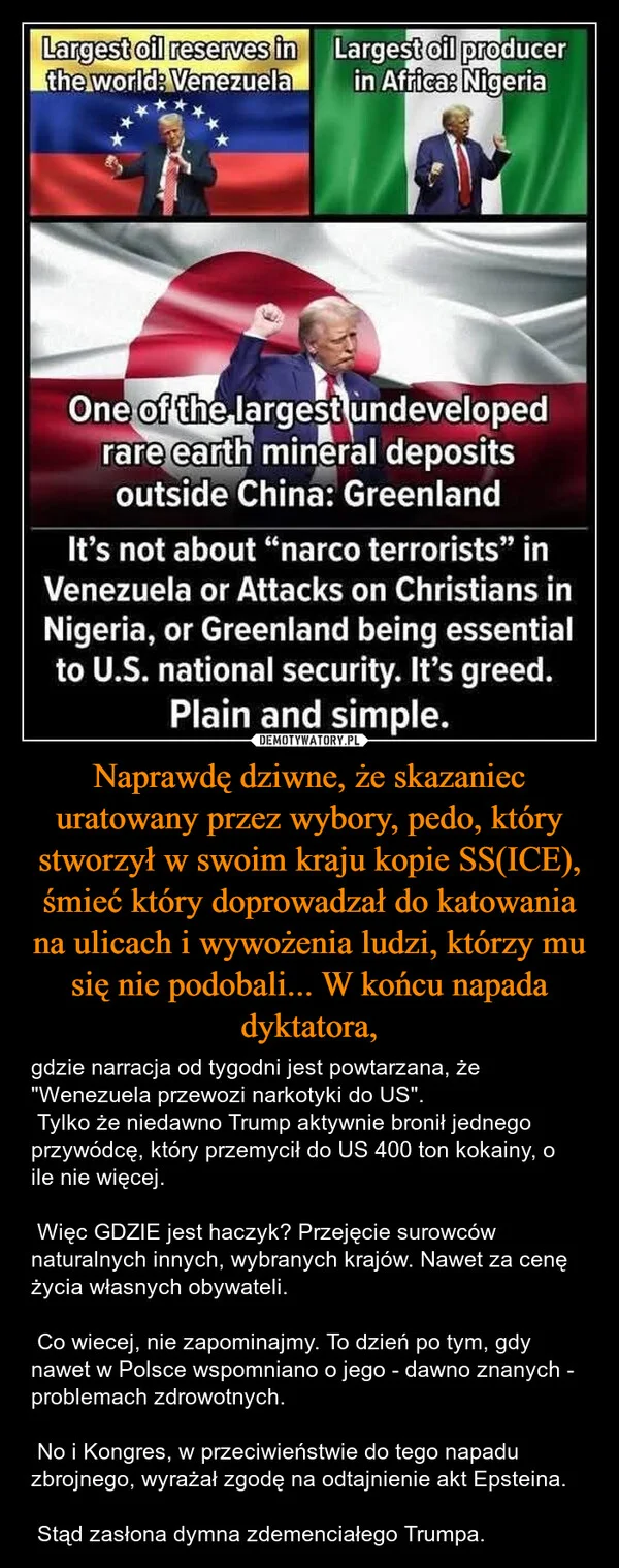 
    Naprawdę dziwne, że skazaniec uratowany przez wybory, pedo, który stworzył w swoim kraju kopie SS(ICE), śmieć który doprowadzał do katowania na ulicach i wywożenia ludzi, którzy mu się nie podobali... W końcu napada dyktatora,