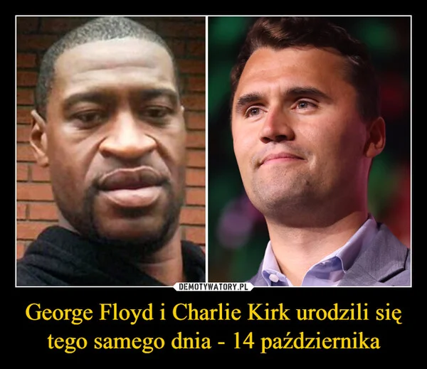 
    George Floyd i Charlie Kirk urodzili się tego samego dnia - 14 października