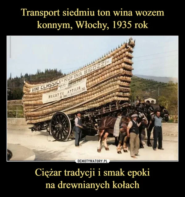 
    Transport siedmiu ton wina wozem konnym, Włochy, 1935 rok Ciężar tradycji i smak epoki na drewnianych kołach