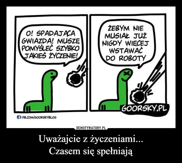 Uważajcie z życzeniami... Czasem się spełniają