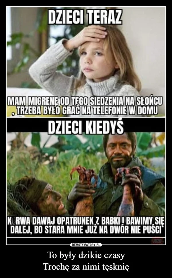 To były dzikie czasy Trochę za nimi tęsknię