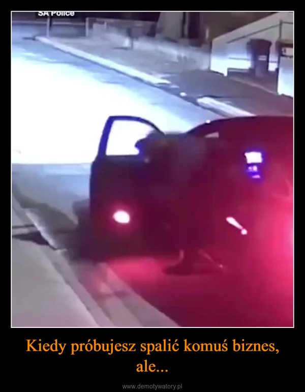 
    Kiedy próbujesz spalić komuś biznes, ale...