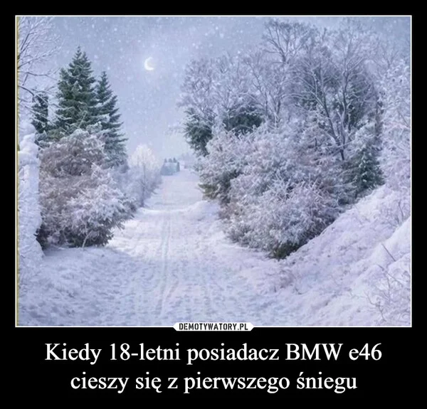 
    Kiedy 18-letni posiadacz BMW e46 cieszy się z pierwszego śniegu