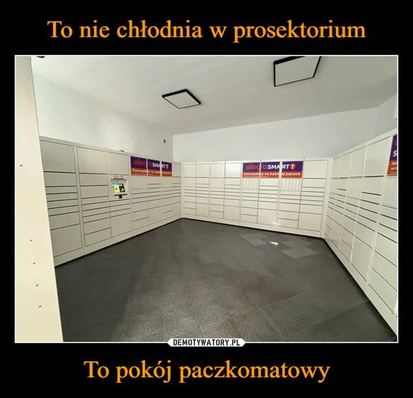 
    To nie chłodnia w prosektorium To pokój paczkomatowy