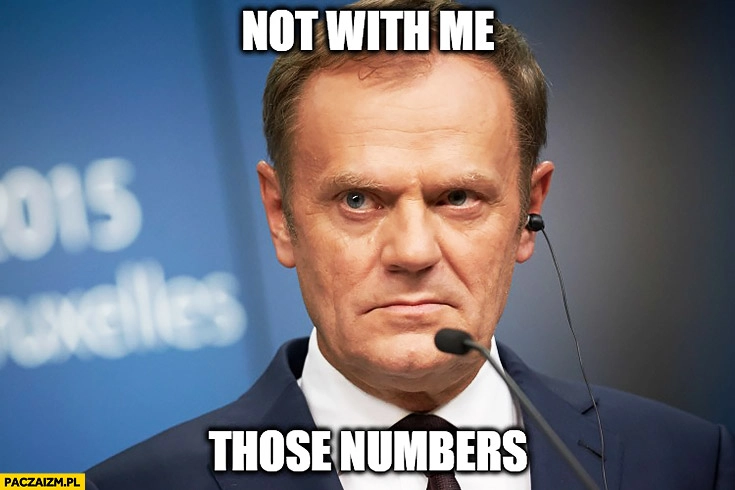 Not with me these numbers. Nie ze mną te numery. Angielski z Tuskiem