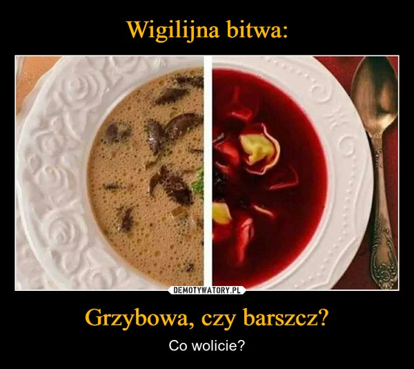 
    Wigilijna bitwa: Grzybowa, czy barszcz?
