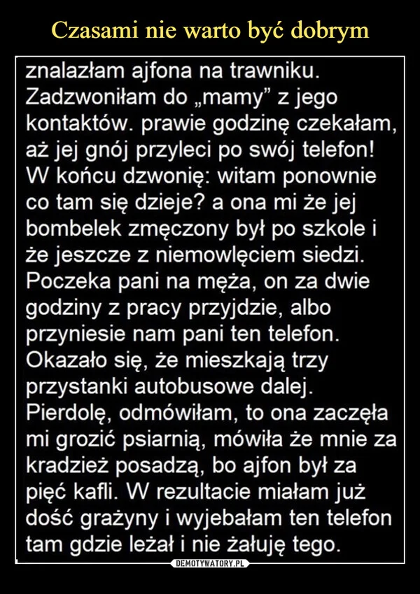 
    Czasami nie warto być dobrym