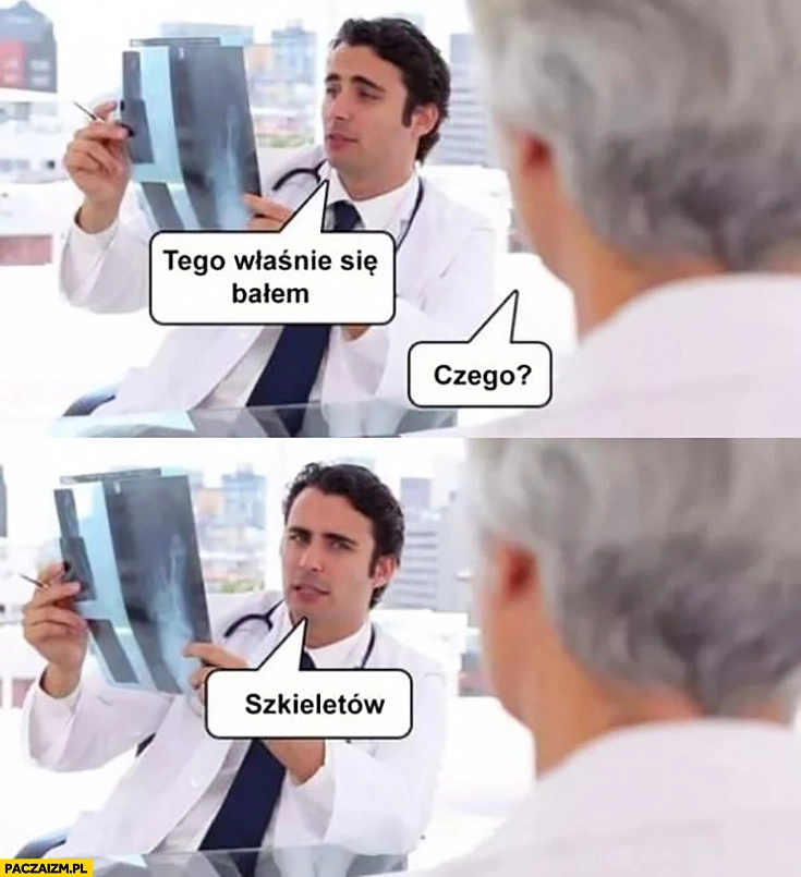 Lekarz tego właśnie się bałem, czego? Szkieletów