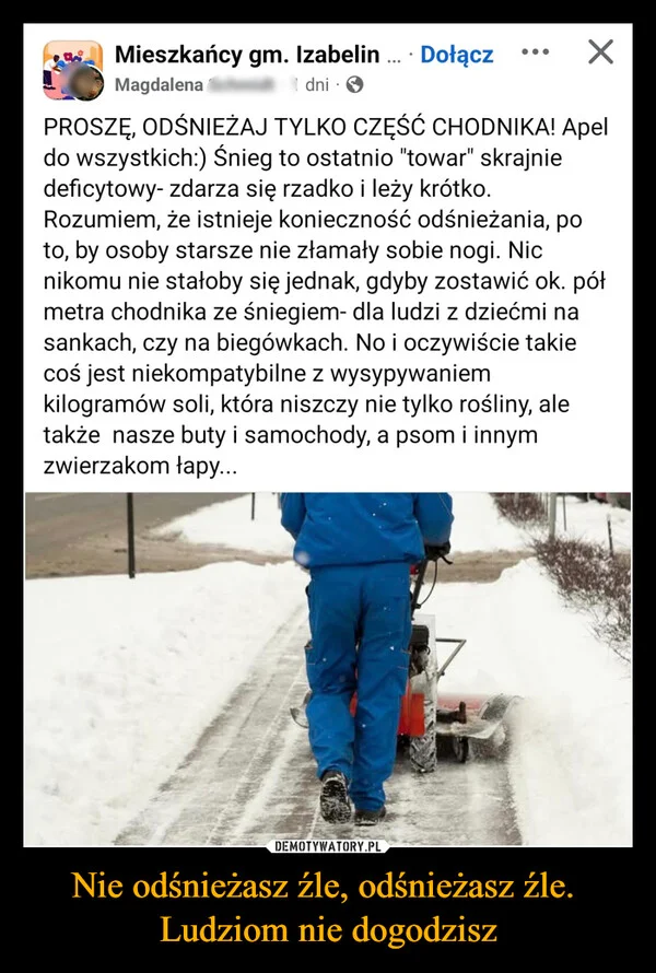 
    Nie odśnieżasz źle, odśnieżasz źle. Ludziom nie dogodzisz